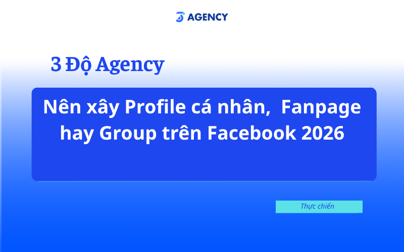 N&ecirc;n x&acirc;y Profile c&aacute; nh&acirc;n,  Fanpage hay Group tr&ecirc;n Facebook 2026