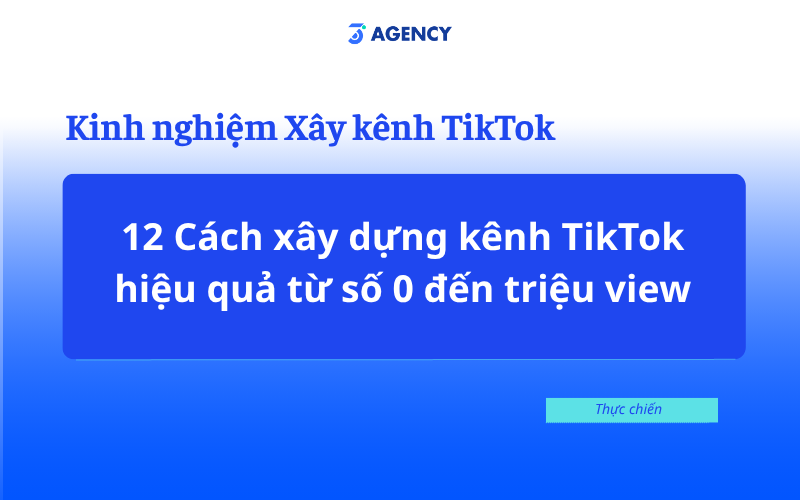 12 C&aacute;ch x&acirc;y dựng k&ecirc;nh TikTok hiệu quả từ số 0 đến triệu view