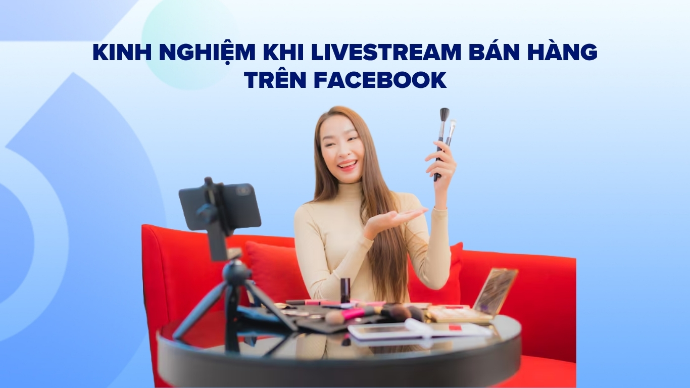 Kinh nghiệm khi Livestream bán hàng trên Facebook