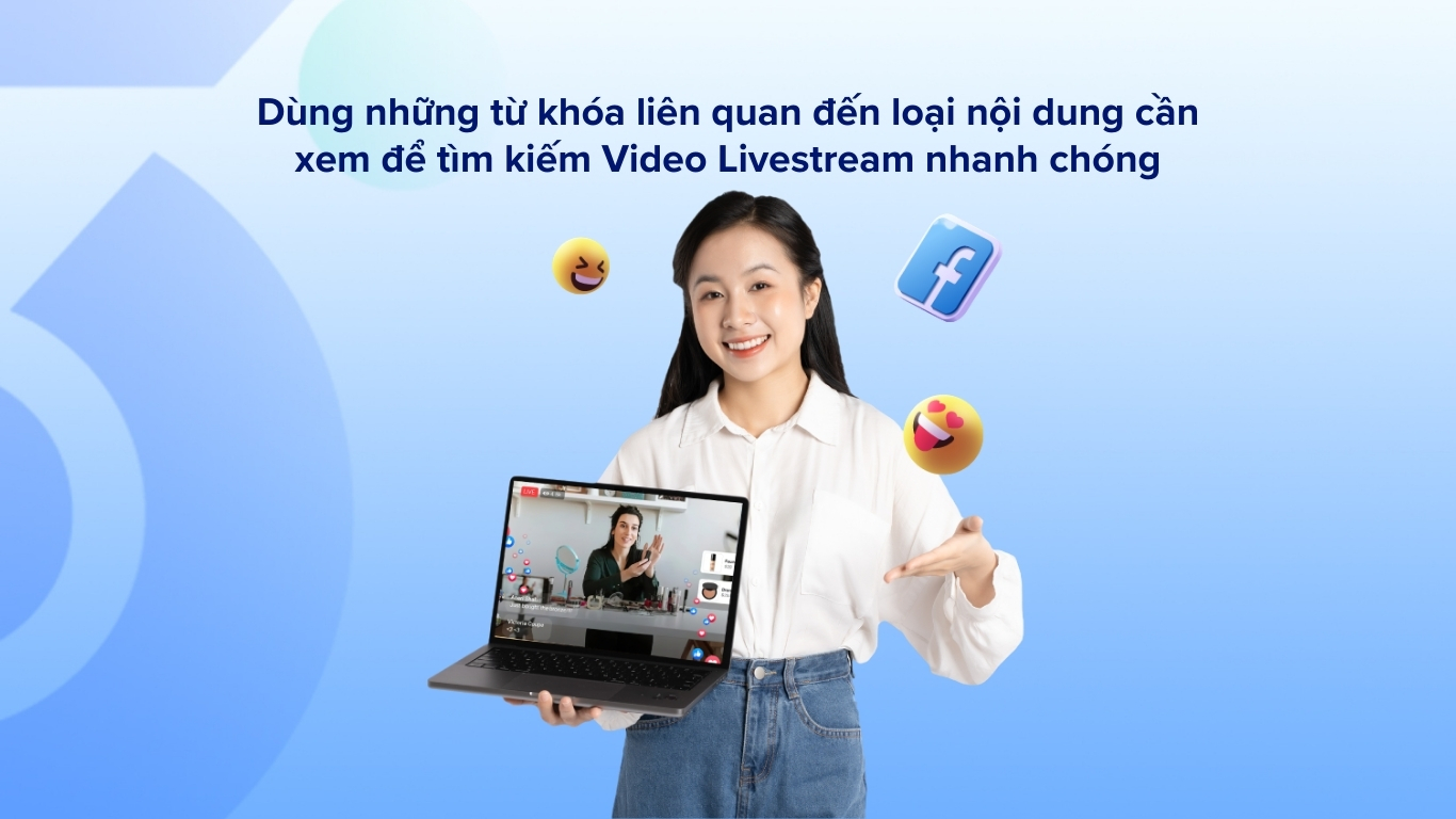 Dùng những từ khóa liên quan đến loại nội dung cần xem để tìm kiếm Video Livestream nhanh chóng