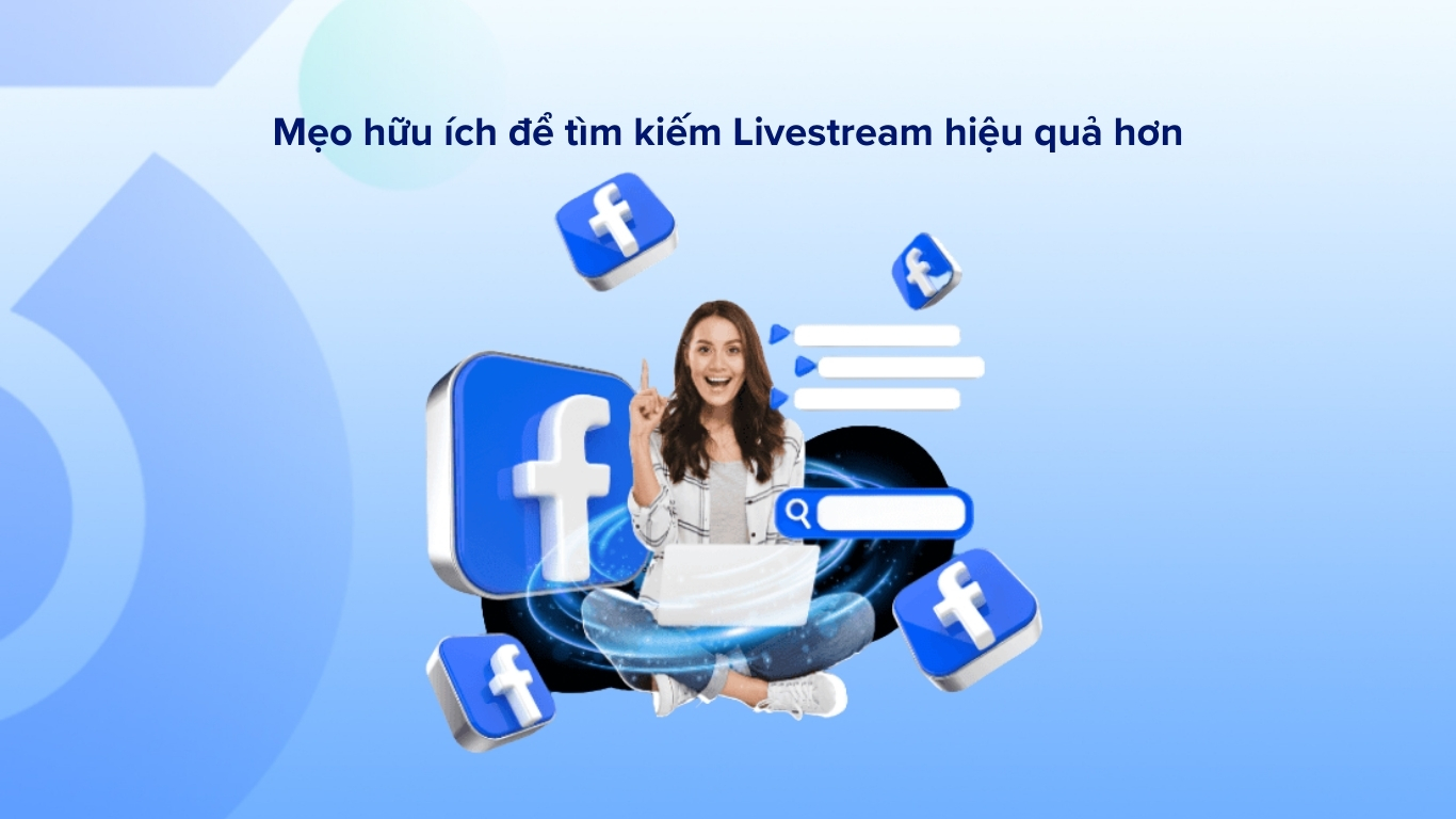Mẹo hữu ích để tìm kiếm Livestream hiệu quả hơn