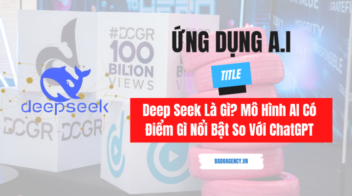 Deep Seek Là Gì? Mô Hình AI Có Điểm Gì Nổi Bật So Với ChatGPT