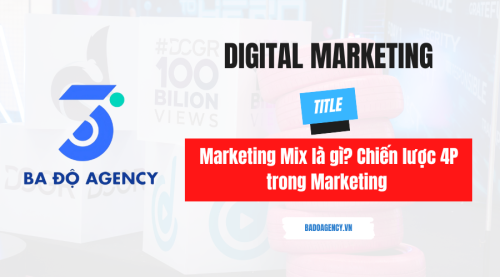 Marketing Mix là gì? Chiến lược 4P trong Marketing