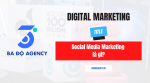 Social Media Marketing là gì? Làm sao để triển khai Social Media Marketing hiệu quả