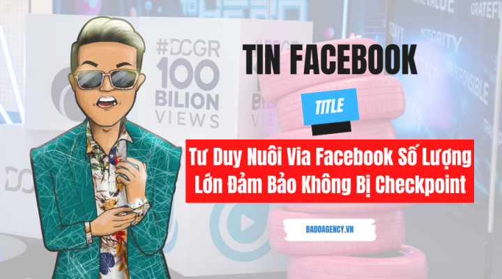 Tư Duy Nuôi Via Facebook Số Lượng Lớn Đảm Bảo Không Bị Checkpoint