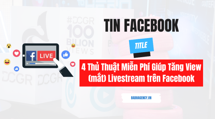 4 Thủ Thuật Miễn Phí Giúp Tăng View (mắt) Livestream trên Facebook