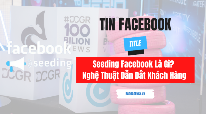 Seeding Facebook Là Gì? Nghệ Thuật Dẫn Dắt Khách Hàng