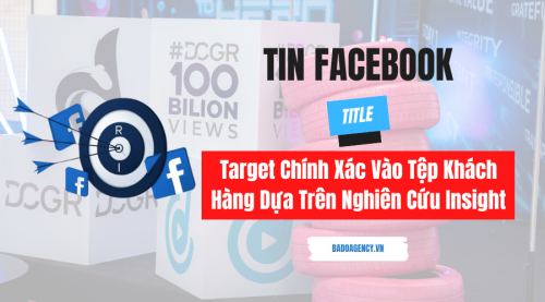 Cách Target Chính Xác Vào Tệp Khách Hàng Dựa Trên Nghiên Cứu Insight