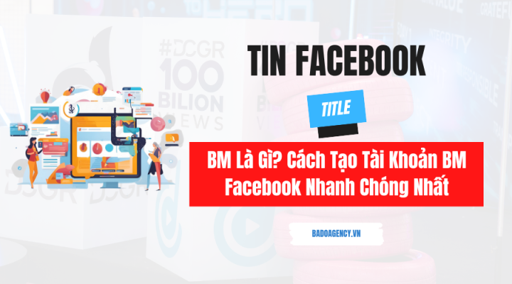 BM Là Gì? Cách Tạo Tài Khoản BM Facebook Nhanh Chóng Nhất