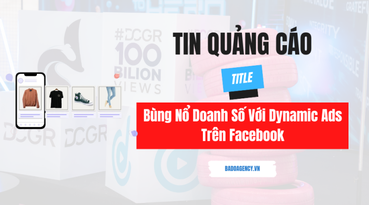 Bùng Nổ Doanh Số Với Dynamic Ads Trên Facebook