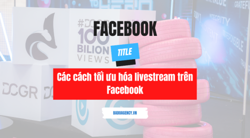 Các cách tối ưu hóa livestream trên Facebook