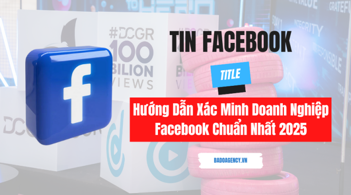 Hướng Dẫn Xác Minh Doanh Nghiệp Facebook Chuẩn Nhất 2025