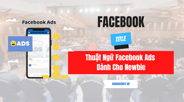 Thuật Ngữ Facebook Ads Dành Cho Newbie (Update 2024)