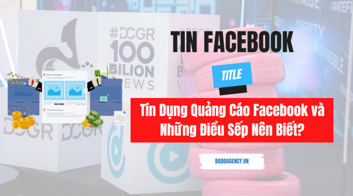 Tín Dụng Quảng Cáo Facebook và Những Điều Sếp Nên Biết?