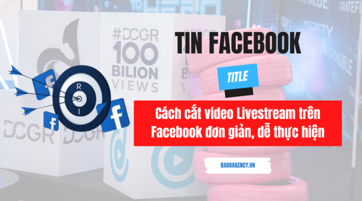 Cách cắt video Livestream trên Facebook đơn giản, dễ thực hiện
