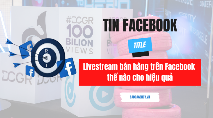Livestream bán hàng trên Facebook  thế nào cho hiệu quả