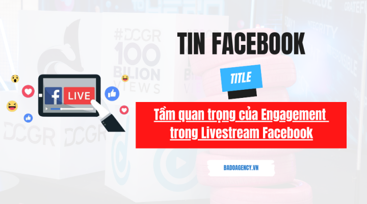 Tầm quan trọng của Engagement trong Livestream Facebook