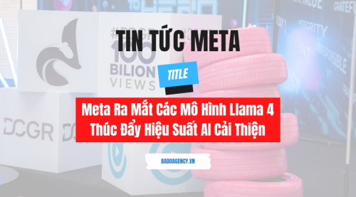 Meta Ra Mắt Các Mô Hình Llama 4 Thúc Đẩy Hiệu Suất AI Được Cải Thiện