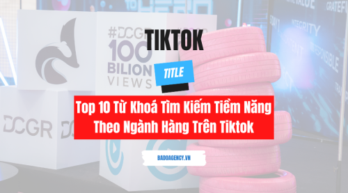 Top 10 Từ Khoá Tìm Kiếm Tiềm Năng Theo Ngành Hàng Trên Tiktok