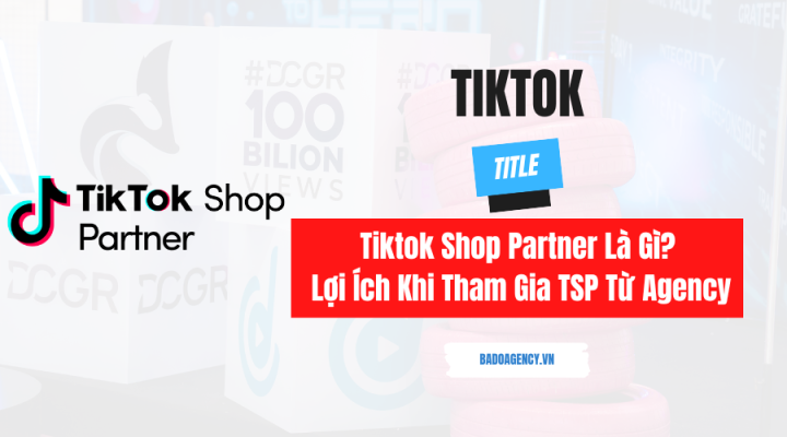 Tiktok Shop Partner Là Gì? Lợi Ích Khi Tham Gia TSP Từ Agency