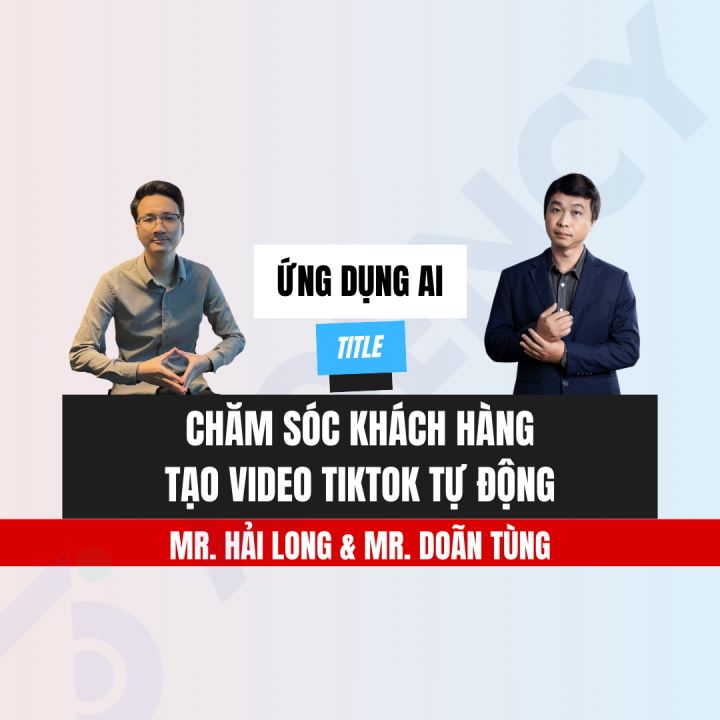 [Record] Ứng Dụng AI Chăm Sóc Khách Hàng & Tạo Video Tiktok Tự Động