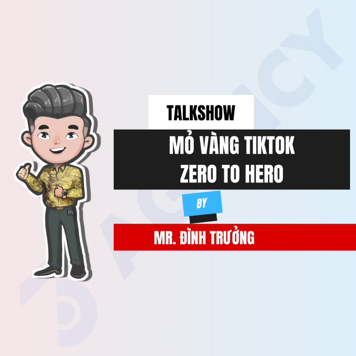 [Talkshow] Mỏ vàng Tiktok – Zero to Hero