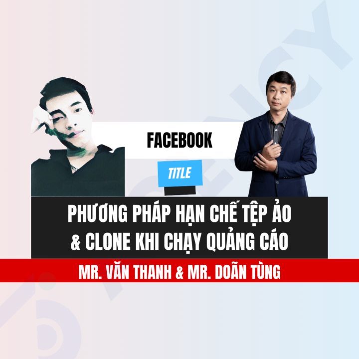 Phương Pháp Hạn Chế Tệp Ảo & Clone Khi Chạy Quảng Cáo