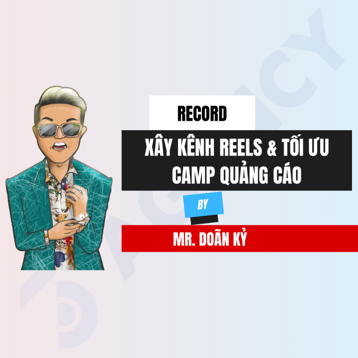 [Record] Xây Kênh Reels & Tối Ưu Camp Quảng Cáo